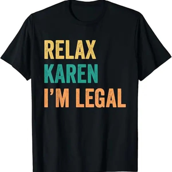 Funny Mexican Shirts Relax Karen I'M Legal Funny Mexican Menswear Top Casual Classic T-Shirts, Hoodie, Sweatshirt