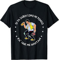 Funny Mexican Shirts Si Ya Saben Como Me Pongo Pa' Que Me Invitan Menswear Top Casual Classic T-Shirts, Hoodie, Sweatshirt