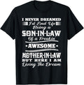 Funny Mother Shirts Mom I Never Dreamed Son Law Freaking Awesome Mother Law Menswear Top T-Shirts, Hoodie, Sweatshirt