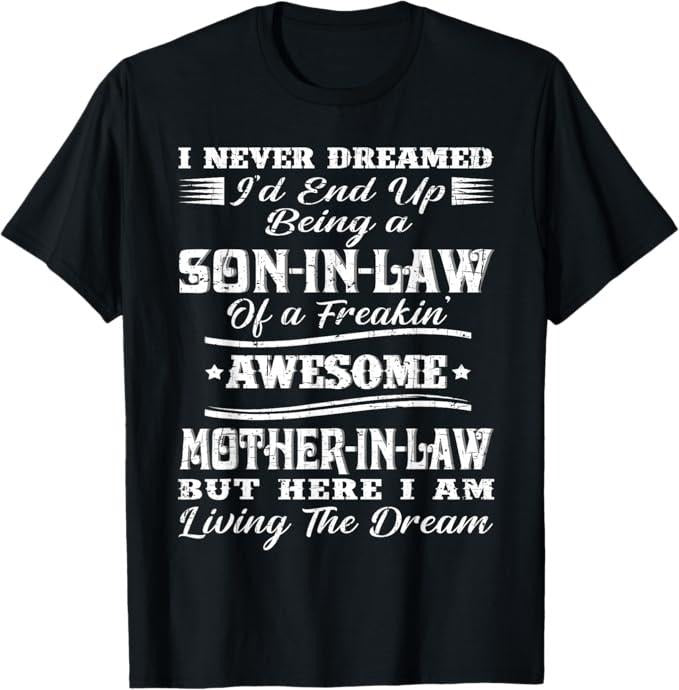 Funny Mother Shirts Mom I Never Dreamed Son Law Freaking Awesome Mother Law Menswear Top T-Shirts, Hoodie, Sweatshirt