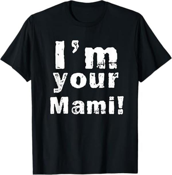 Funny Mother Shirts Mom I'M Your Mami Mom Mama Funny Menswear Top T-Shirts, Hoodie, Sweatshirt