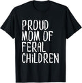 Funny Mother Shirts, Gift For Mom, Proud Mom of Feral Children Funny Mother T-Shirt
