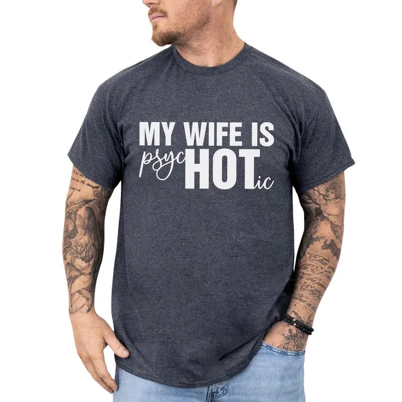 Funny My Wife Is Hot Graphic Tee, My Wife Is Psychotic T-shirt, Funny Crazy Wife Unhinged Tee For Men, Funny Gift For...