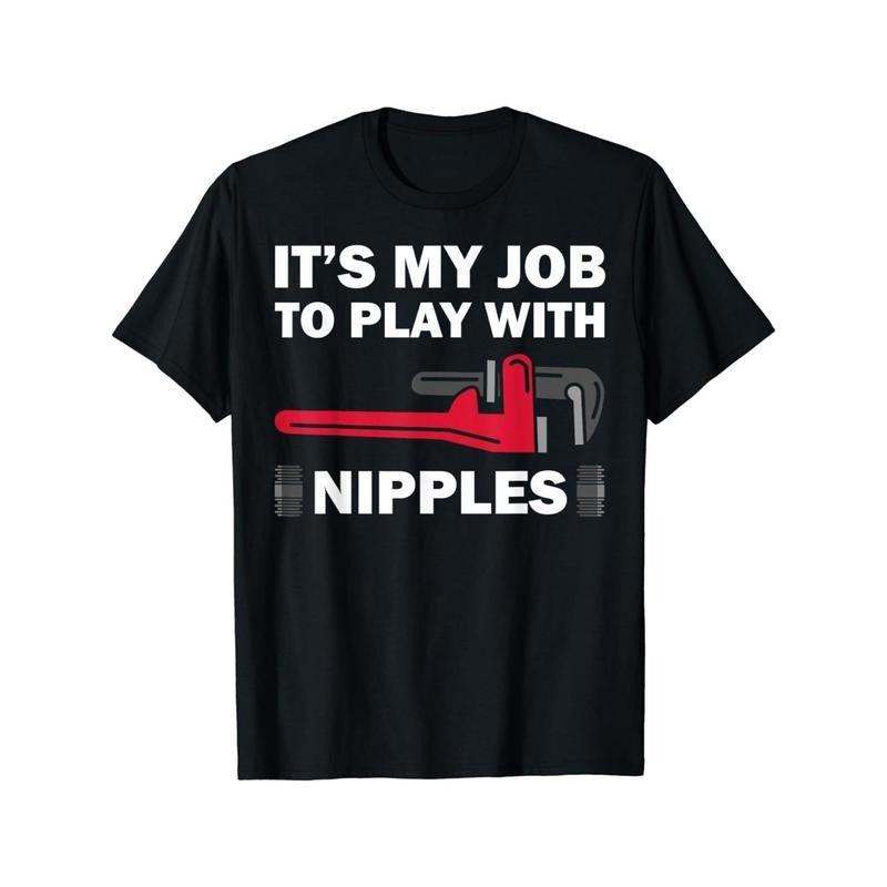 Funny Plumber Gift For Men Cool Plumbing Play With Nipples Unisex T-Shirt Made in USA Hoodie, Sweatshirt | GrindPrints.com