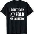 Funny Poker Saying I Dont Even Fold My Laundry Funny Poker T-Shirt made in usa Hoodie, Sweatshirt | GrindPrints.com