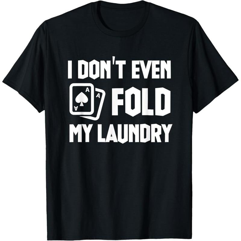Funny Poker Saying I Dont Even Fold My Laundry Funny Poker T-Shirt made in usa Hoodie, Sweatshirt | GrindPrints.com