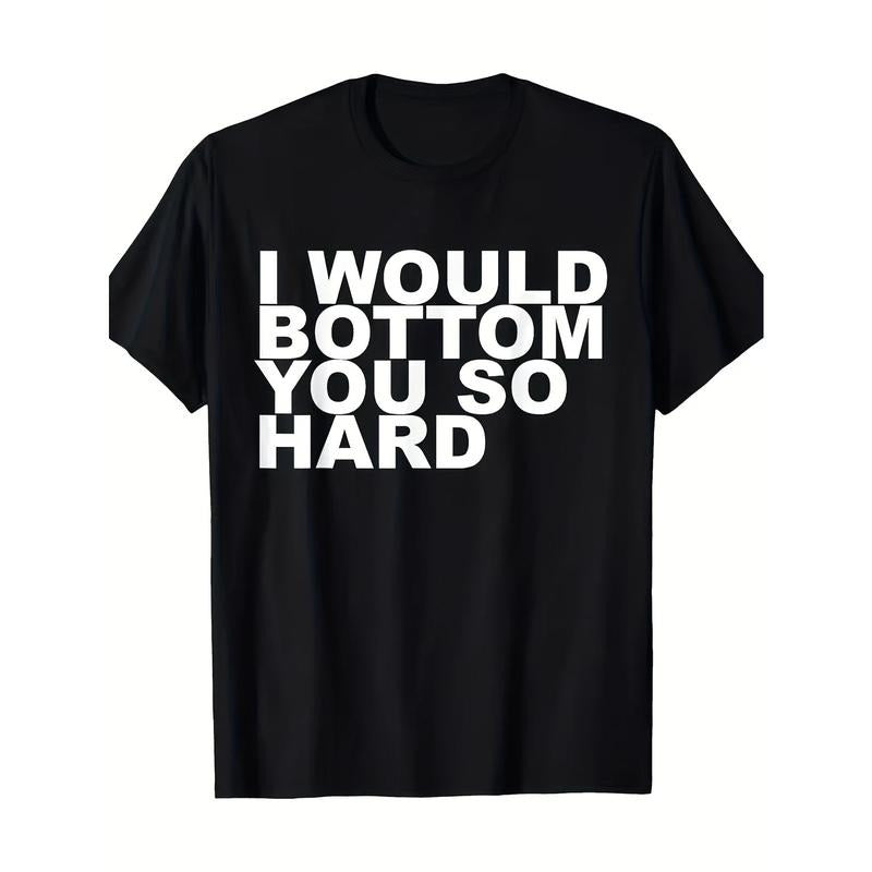Funny Quote Men's T-Shirt - "I Would Botton You So Hard" Design, 100% Cotton, Crew Neck, Short Sleeve, Smooth Fabric,...