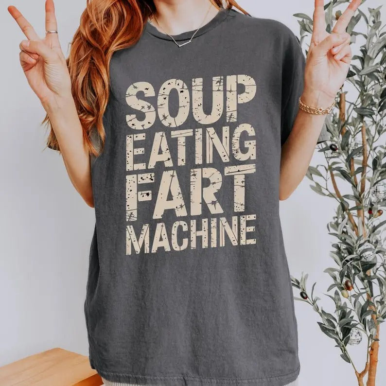 Funny Quote Soup Eating Fart Machine Unisex Tee, T-Shirt, Humorous Saying T-Shirt, Men's Women's Top, Joke Graphic Tee...