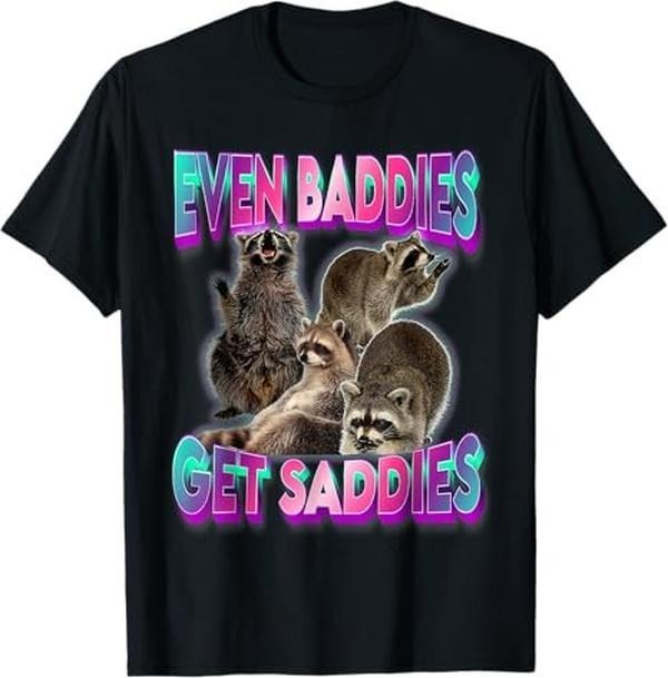 Funny Raccoon Shirt, Even Baddies Get Saddies Raccoon Oddly Specific Meme Funny T-Shirt For Men