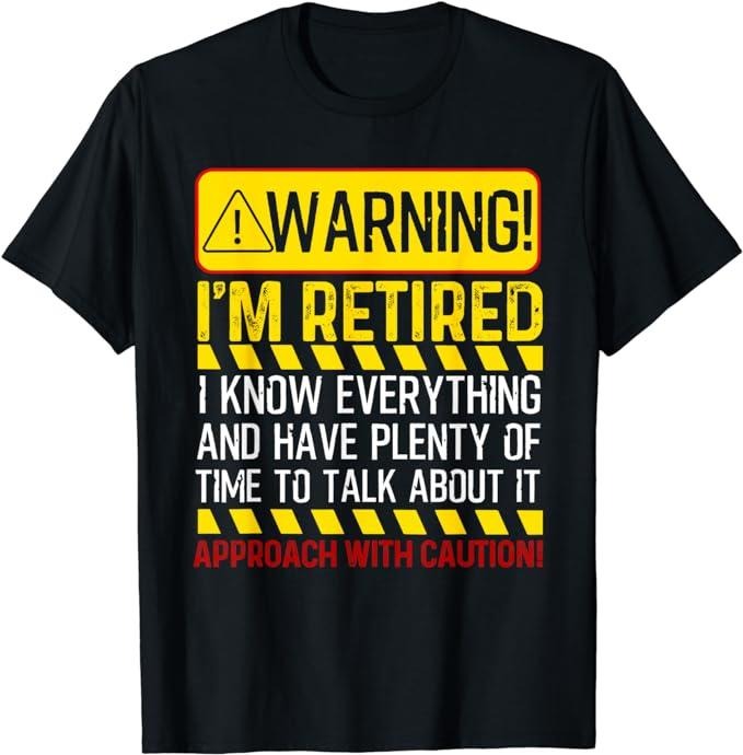 Funny Retirement Shirts Funny Retirement Retiree Warning I'M Retired Menswear Top Casual Cotton T-Shirts, Hoodie, Sweatshirt