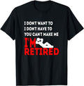 Funny Retirement Shirts, I Don't Want To You Can't Make Me I'm Retired T-Shirt Menswear Top Casual Cotton Hoodie, Sweatshirt