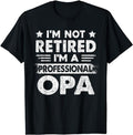 Funny Retirement Shirts, I'm Not Retired A Professional Opa Fathers Day Gift T-Shirt Menswear Top Casual Cotton Hoodie,...