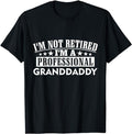 Funny Retirement Shirts I'M Not Retired I'M Professional Granddaddy Xmas Father'S Menswear Top Casual Cotton T-Shirts, Hoodie, Sweatshirt