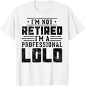 Funny Retirement Shirts, I'm Not Retired I'm A Professional Lolo Gifts For Retirement T-Shirt Menswear Top Casual Cotton...