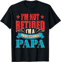 Funny Retirement Shirts, I'm Not Retired I'm Papa Dad Grandpa T-Shirt Menswear Top Casual Cotton Hoodie, Sweatshirt