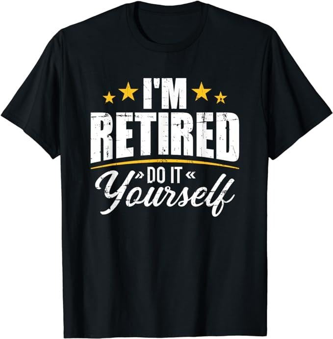 Funny Retirement Shirts, I'm Retired Do It Yourself T-Shirt Menswear Top Casual Cotton Hoodie, Sweatshirt | GrindPrints.com