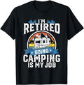 Funny Retirement Shirts, I'm Retired Going Camping Is My Job Funny Retirement RV Gift T-Shirt Menswear Top Casual Cotton...