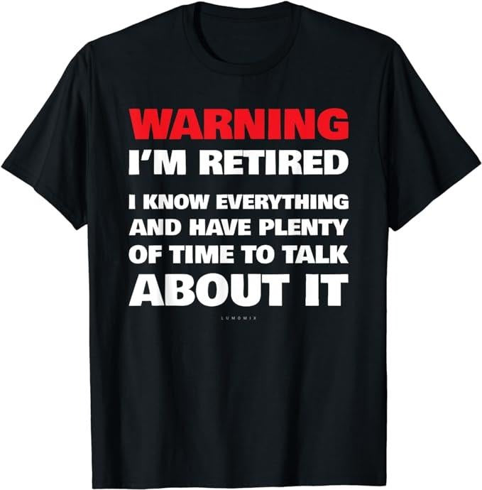 Funny Retirement Shirts, Warning I'm Retired Gift Shirt T-Shirt Menswear Top Casual Cotton Hoodie, Sweatshirt