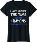 Funny Sarcastic Shirts For Women, I Don't Have The Time Or The Crayons Funny Sarcasm Quote T-Shirt Womenswear Casual...