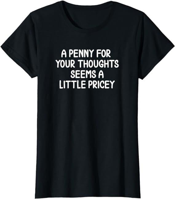 Funny Sarcastic Shirts For Women, Penny For Your Thoughts T-Shirt Womenswear Casual Cotton Hoodie, Sweatshirt