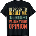 Funny Sarcastic Shirts, In Order To Insult Me I Must First Value Your Opinion, Funny T-Shirt Fashion Casual Cotton...