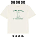 Funny Saying Sarcastic, We Are All Dogs In God's Hot Car - Unisex T-Shirt, Gifts Hoodie, Sweatshirt | GrindPrints.com