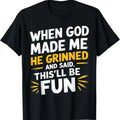Funny Shirts for Men, When God Made Me He Said This'll Be Fun Religious Quote Fun T-Shirt