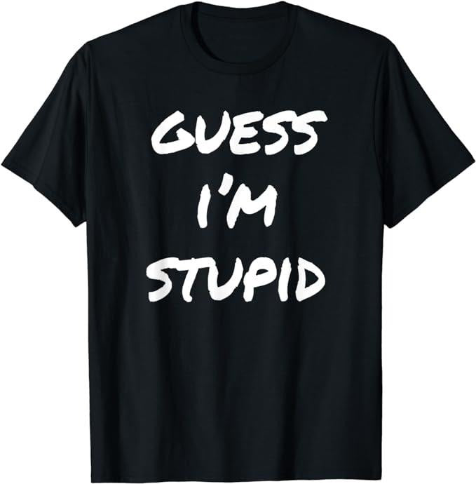 Funny Shirts, Guess I'm Stupid Funny Couples T-Shirt Menswear Top Casual Cotton Hoodie, Sweatshirt | GrindPrints.com