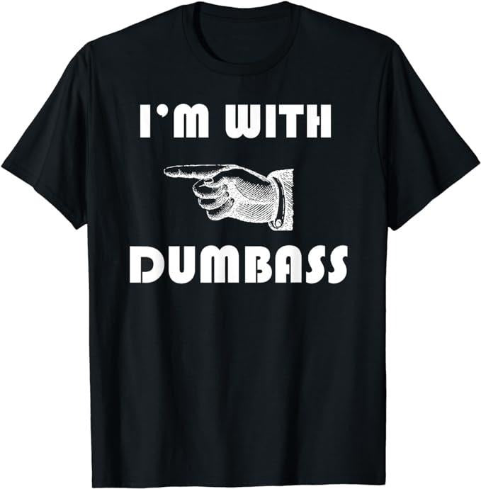 Funny Shirts, I'm With Dumbass Stupid T-Shirt Menswear Top Casual Cotton Hoodie, Sweatshirt | GrindPrints.com