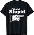 Funny Shirts, I'm With Stupid Shirt Men, Women T-Shirts Menswear Top Hoodie, Sweatshirt | GrindPrints.com