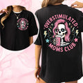 Funny Skeleton Overstimulated Moms Club Two Sides Tshirt Sweatshirt, Funny Mom Crewneck Sweatshirt, Gift For Mom, Unisex...