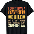 Funny Son-in-law Shirt, Gift for Father-in-law, My Favorite Child - Most Definitely My Son-In-Law - Funny T-Shirt