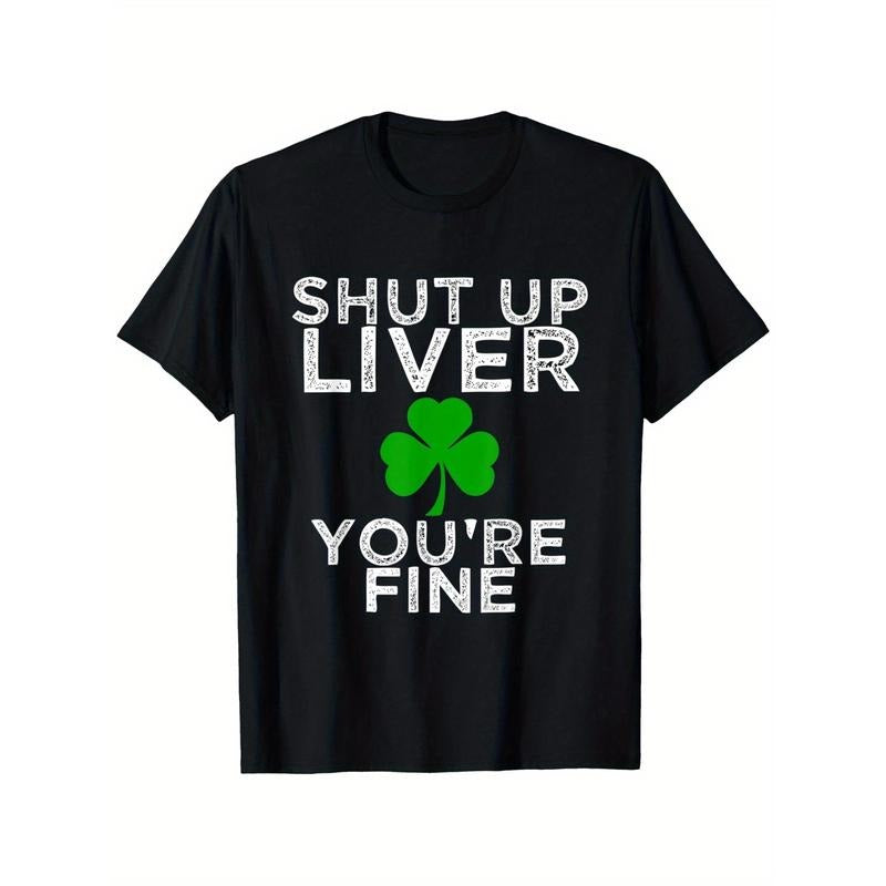 Funny St. Patrick'S Day Drinking Shut Up Liver You'Re Fine Suitable & Outdoor 100%Cotton S XXXL Made Usa T-Shirts, Hoodie, Sweatshirt