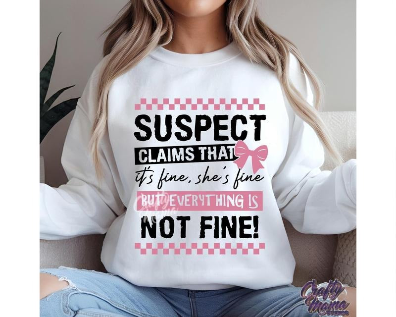 Funny Suspect T-shirt, Fine But Everything Is Not Fine Sweatshirt Hoodie | GrindPrints.com