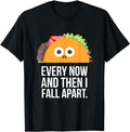 Funny Taco Shirts Mexican Food Lovers Every Now & Then I Fall Apart Funny Taco Menswear Top Casual Classic T-Shirts, Hoodie, Sweatshirt