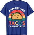 Funny Taco Shirts, Gifts For Mexican Food Lovers, If You Don't Like Taco I'm Nacho Type Funny Cinco De Mayo T-Shirt...