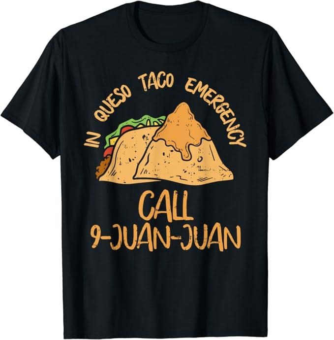 Funny Taco Shirts, Gifts For Mexican Food Lovers, In Queso Emergency Cinco De Mayo Taco Call 9 Juan Mexican T-Shirt...