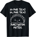 Funny Taco Shirts Mexican Food Lovers No More Tacos Punctuation Matters Funny Taco English Teacher Menswear Top Casual Classic T-Shirts, Hoodie, Sweatshirt