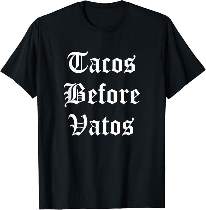 Funny Taco Shirts Mexican Food Lovers Tacos Before Vatos Funny Cholo Chicano Mexican Food Menswear Top Casual Classic T-Shirts, Hoodie, Sweatshirt