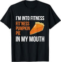 Funny Thanksgiving Shirts, Fitness Pumpkin Pie in My Mouth - Funny Thanksgiving Day T-Shirt