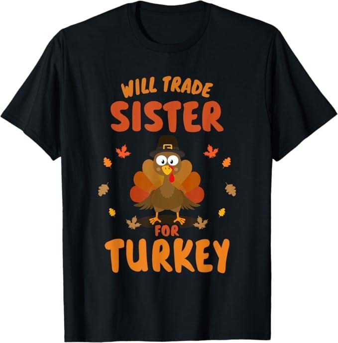Funny Thanksgiving Shirts Funny Will Trade Sister Turkey Thanksgiving Menswear Top T-Shirts, Hoodie, Sweatshirt