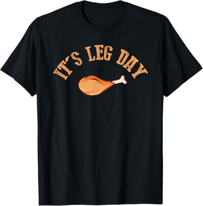 Funny Thanksgiving Shirts, Its leg Day Funny Turkey Thanksgiving T-Shirt - Menswear Top Hoodie, Sweatshirt | GrindPrints.com