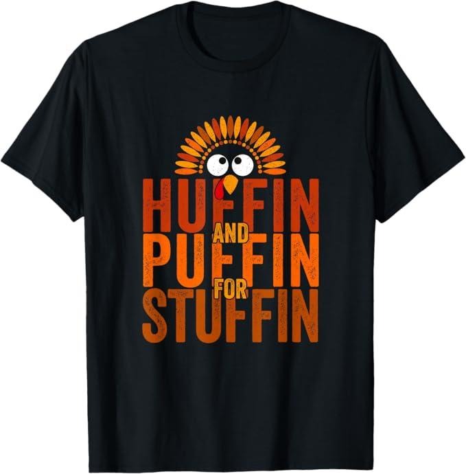 Funny Thanksgiving Shirts, Thanksgiving Run Turkey Trot - Huffin and Puffin for Stuffin T-Shirt