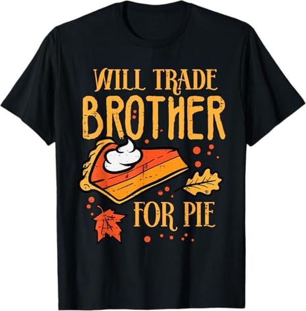 Funny Thanksgiving Shirts, Thanksgiving Will Trade Brother For Pie Fall Family T-Shirt