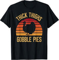 Funny Thanksgiving Shirts, Thick Thighs Gobble Pies Funny Thanksgiving Feast Turkey T-Shirt