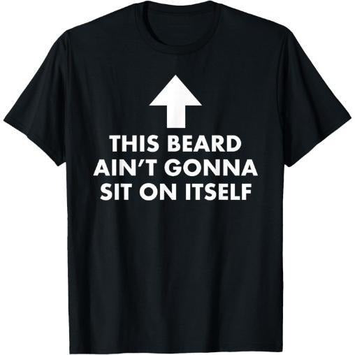Funny This Beard Ain't Gonna Sit on Itself Gift T-Shirt made in usa Hoodie, Sweatshirt | GrindPrints.com