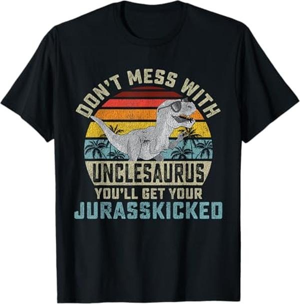 Funny Uncle Shirts, Gifts For Uncle, Don't Mess With Unclesaurus You'll Get Jurasskicked Uncle T-Shirt