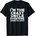 Funny Uncle Shirts, Gifts For Uncle, I'm The Crazy Uncle Everyone Warned You - Uncle Funny T-Shirt