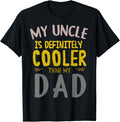Funny Uncle Shirts, Gifts For Uncle, My Uncle Is Definitely Cooler Than My Dad T-Shirt