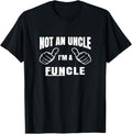 Funny Uncle Shirts, Gifts For Uncle, Not An Uncle I'm A Funcle T-Shirt